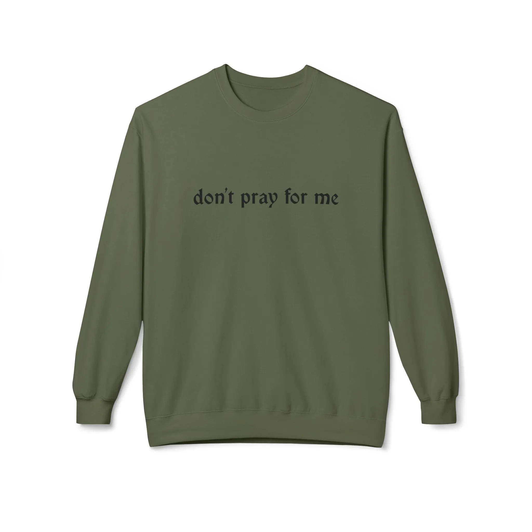 Don't Pray for Me Sweatshirt