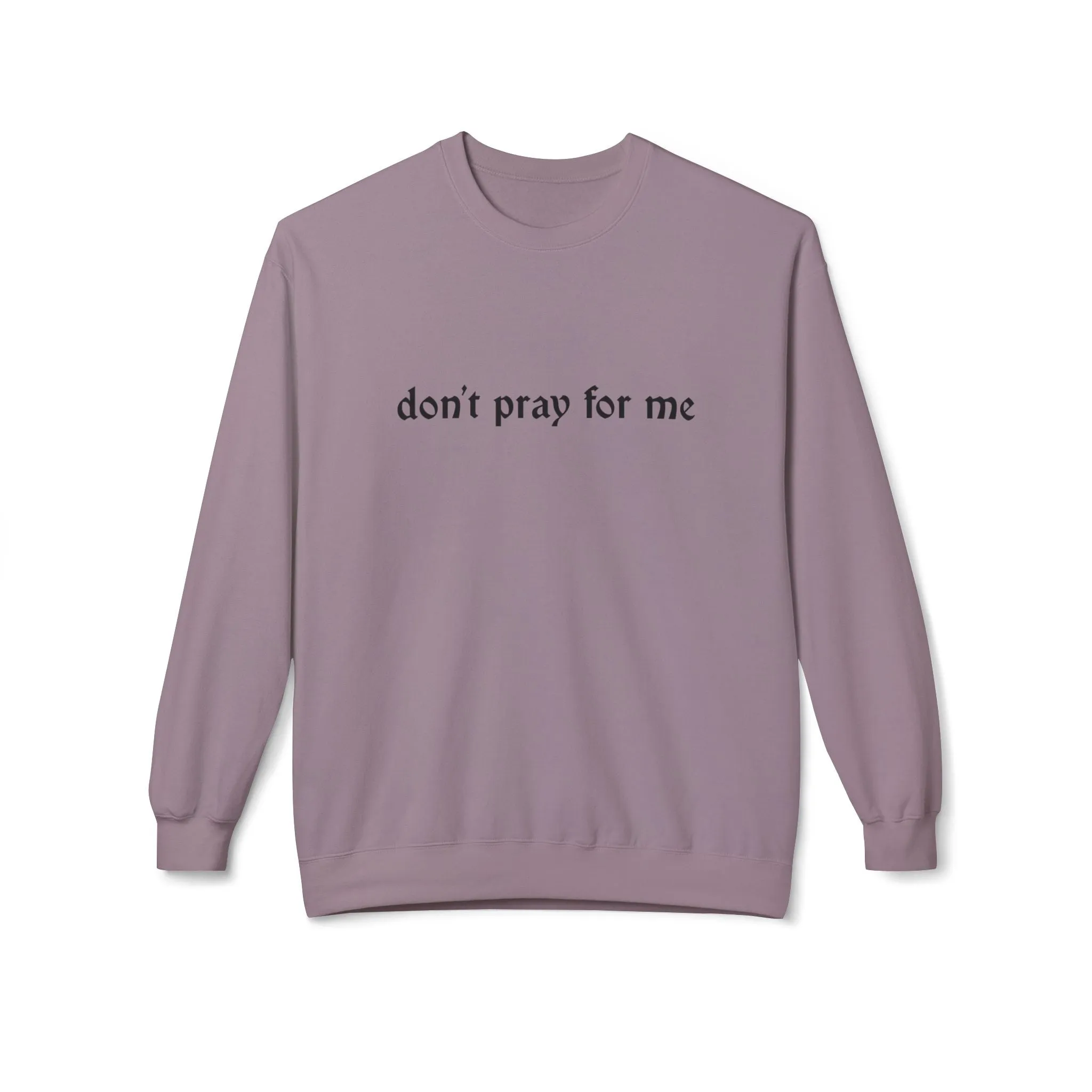 Don't Pray for Me Sweatshirt