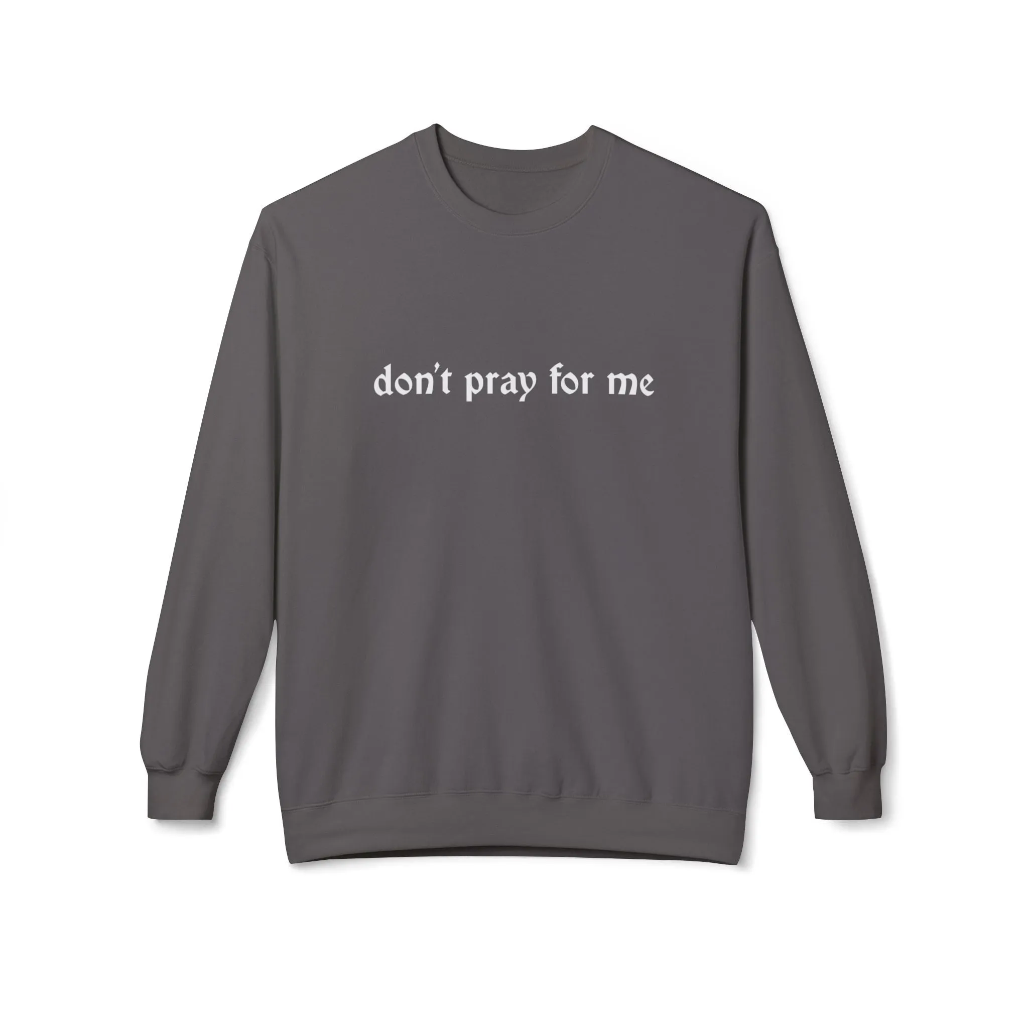 Don't Pray for Me Sweatshirt