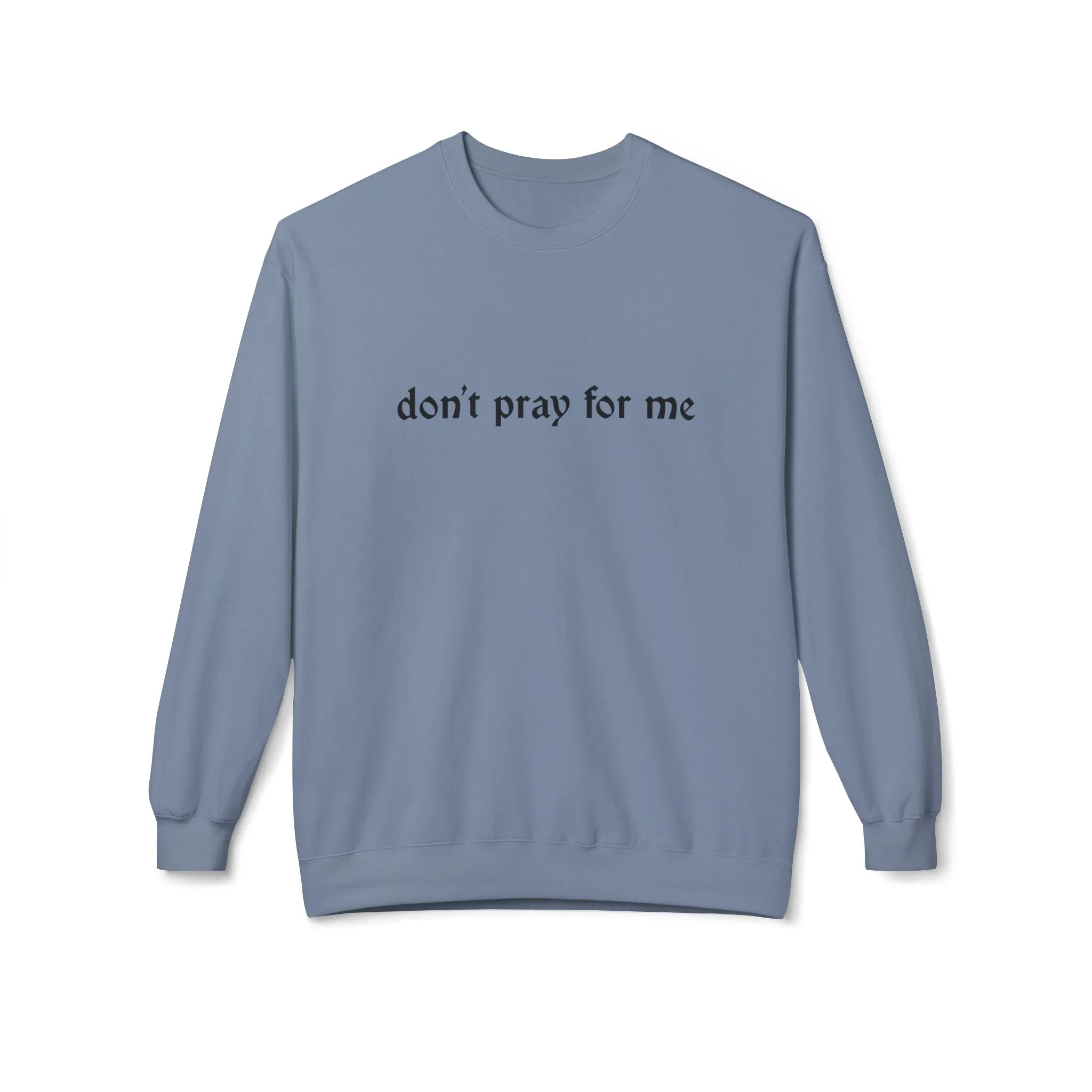 Don't Pray for Me Sweatshirt