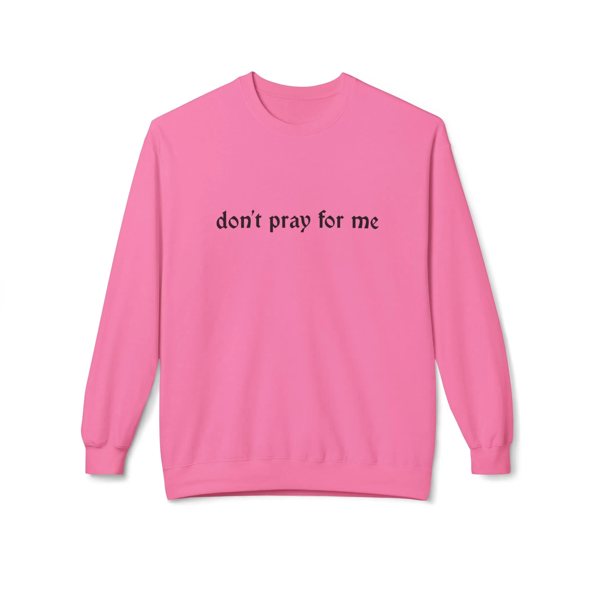 Don't Pray for Me Sweatshirt